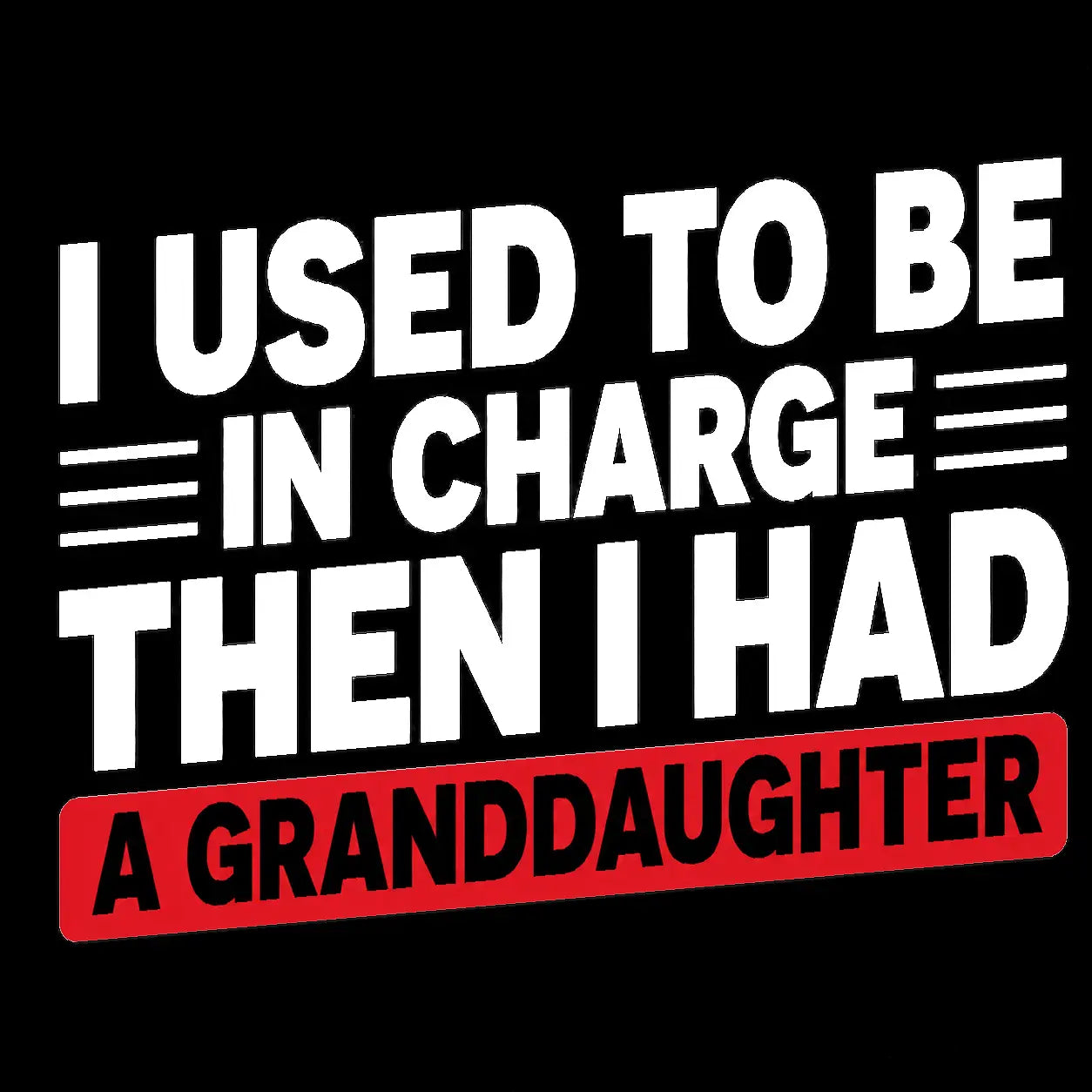 "I Used To Be In Charge Then I Had A Granddaughter" T-Shirt – Funny Grandpa Tee, Humorous Papa Family Graphic Shirt